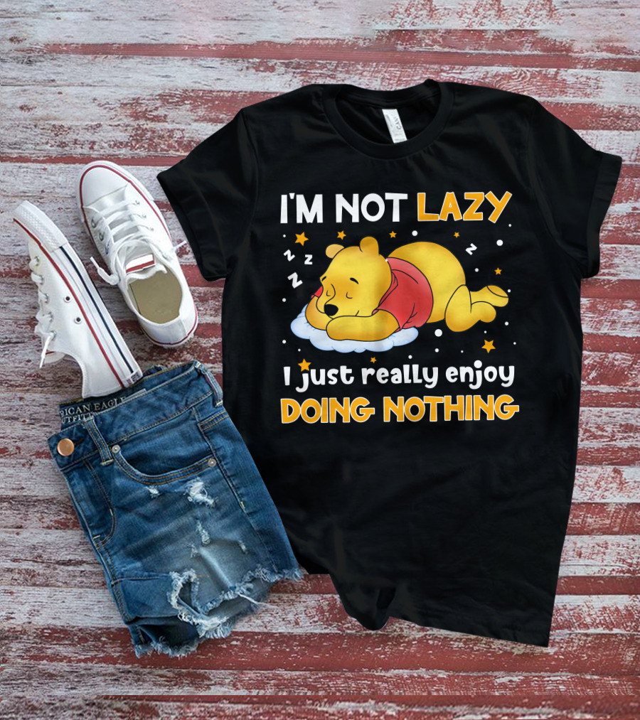 I'm Not Lazy I Just Really Enjoy Doing Nothing Pooh T-Shirt