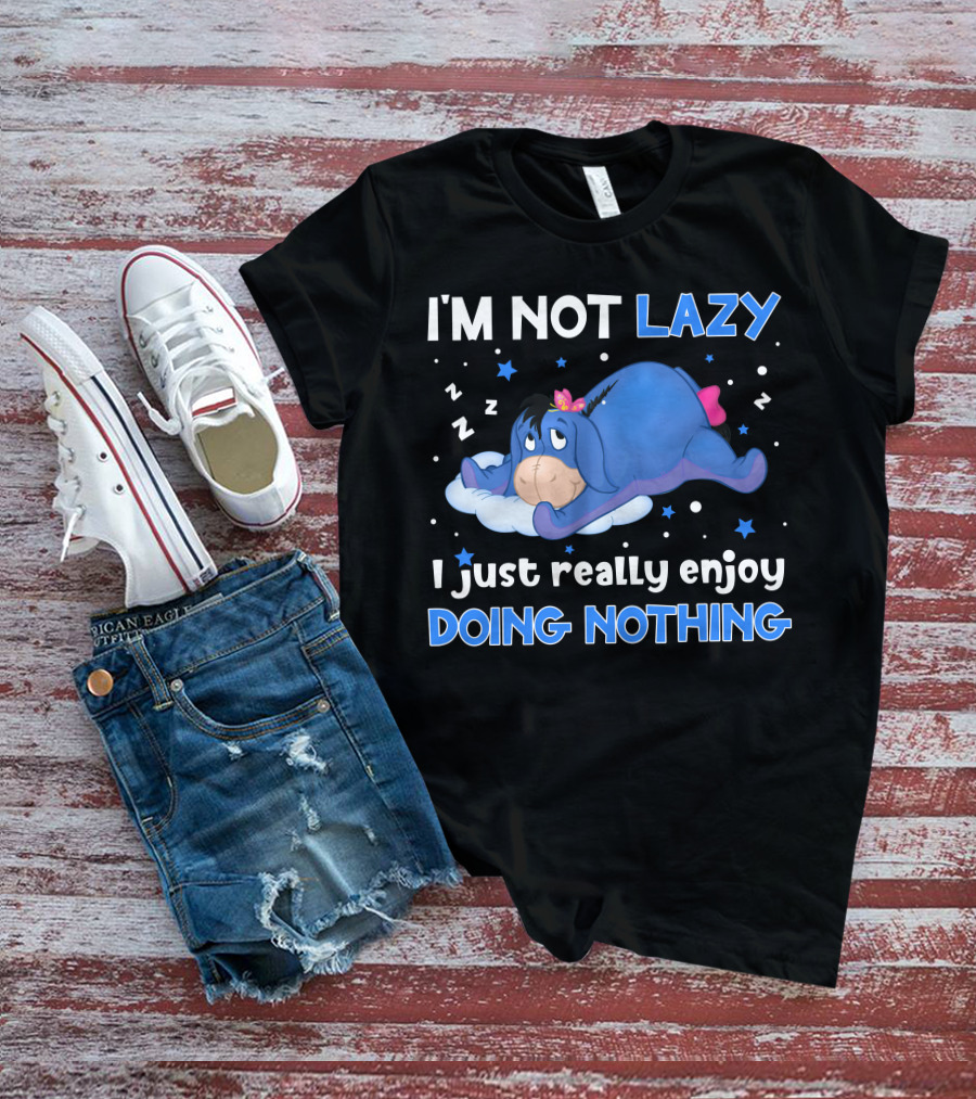I'm Not Lazy I Just Really Enjoy Doing Nothing Eeyore T-Shirt