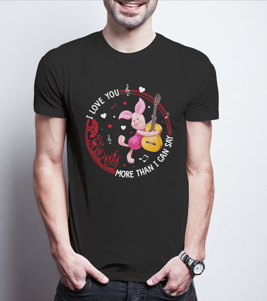 I LOVE YOU MORE THAN I CAN SAY PIGLET LOVE T-Shirt