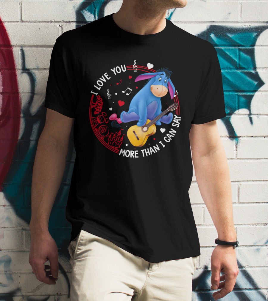 I LOVE YOU MORE THAN I CAN SAY EEYORE MUSIC GUITAR HEARTS T-Shirt