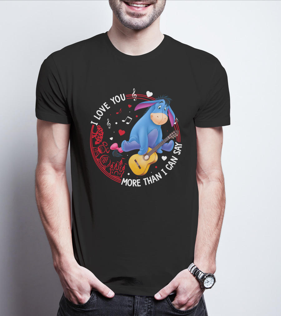 I LOVE YOU MORE THAN I CAN SAY EEYORE MUSIC GUITAR HEARTS T-Shirt