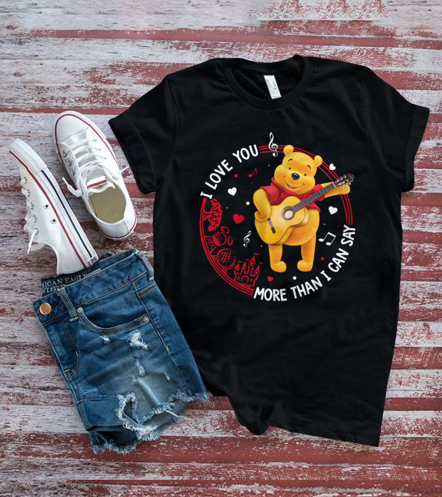 I LOVE YOU MORE THAN I CAN SAY POOH LOVE T-Shirt