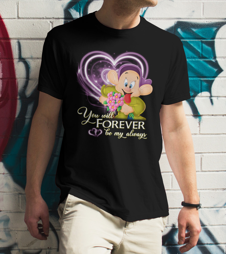Dopey You Will Forever Be My Always T-Shirt