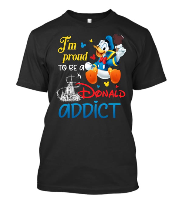 I'm Proud To Be A Donald Addict T-Shirt