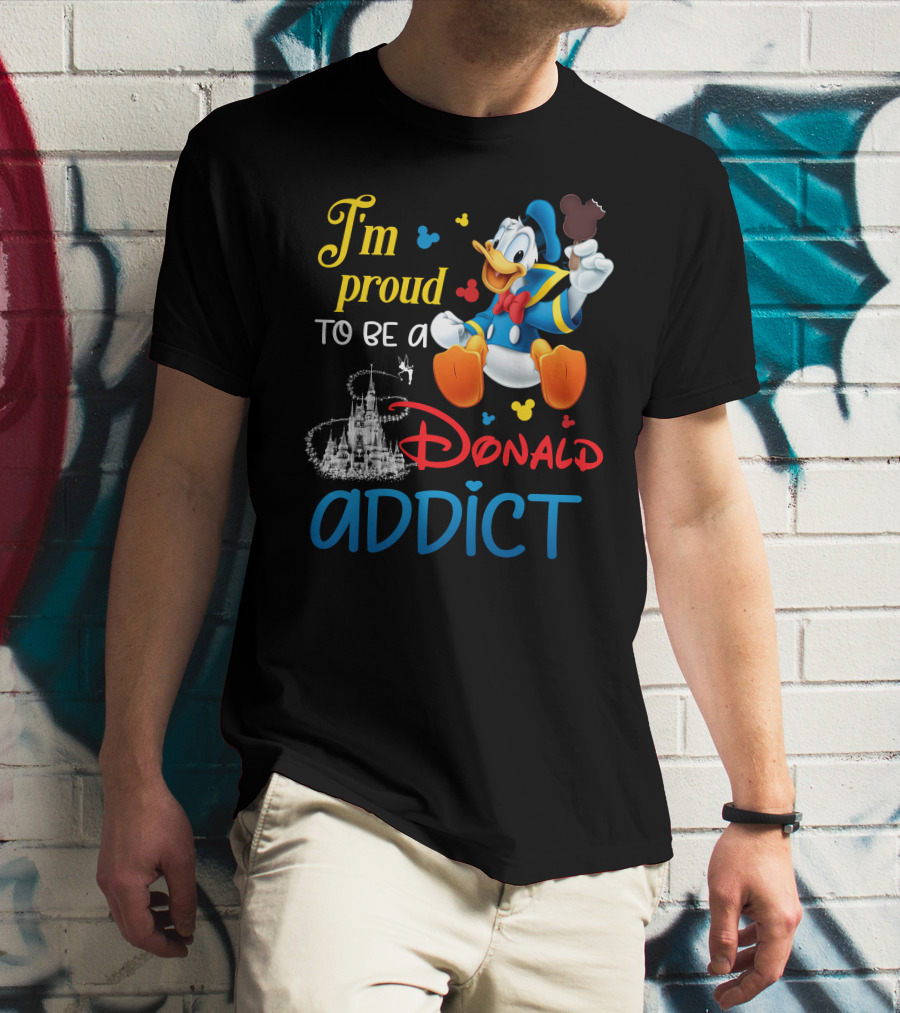 I'm Proud To Be A Donald Addict T-Shirt