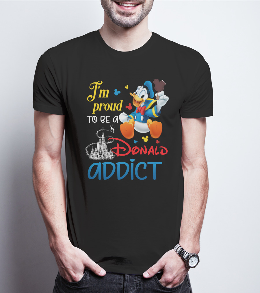 I'm Proud To Be A Donald Addict T-Shirt