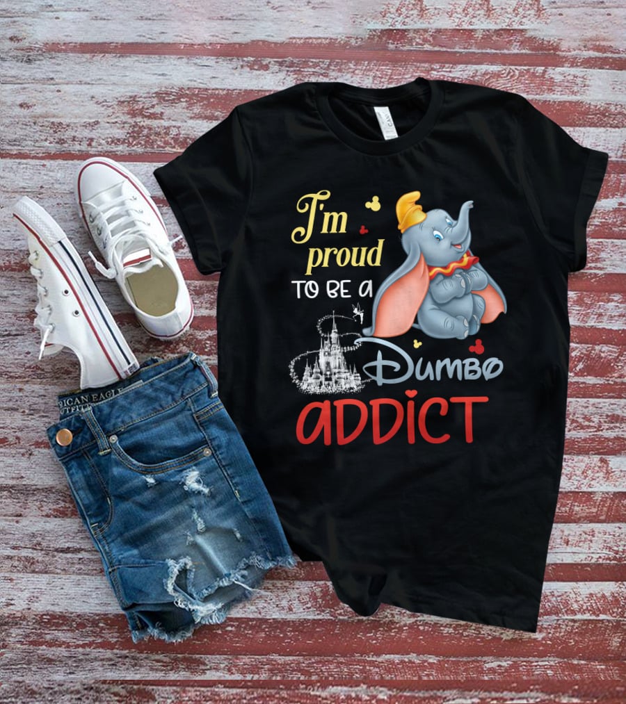 I'm Proud To Be A Dumbo Addict T-Shirt