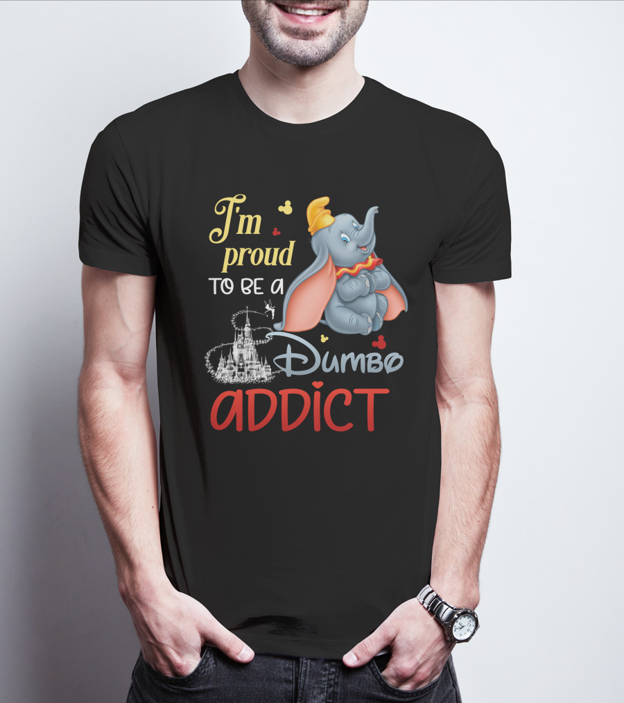 I'm Proud To Be A Dumbo Addict T-Shirt