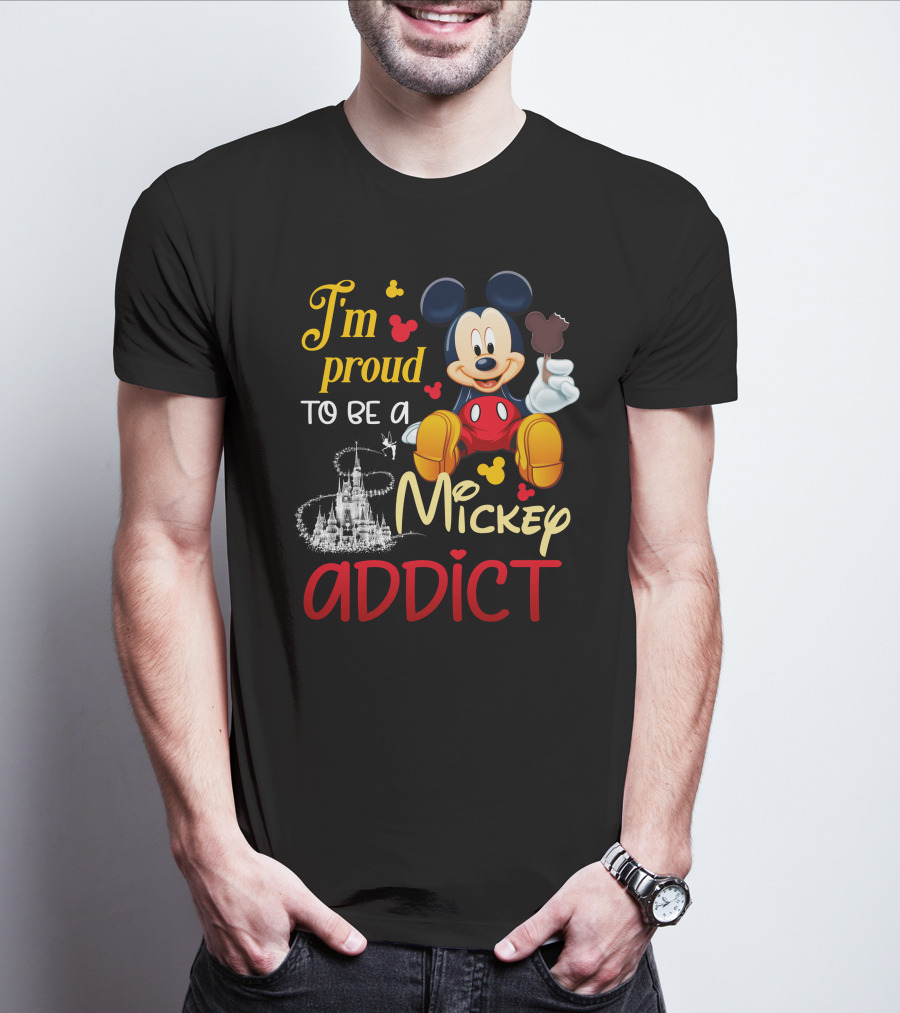 I'm Proud To Be A Mickey Addict T-Shirt