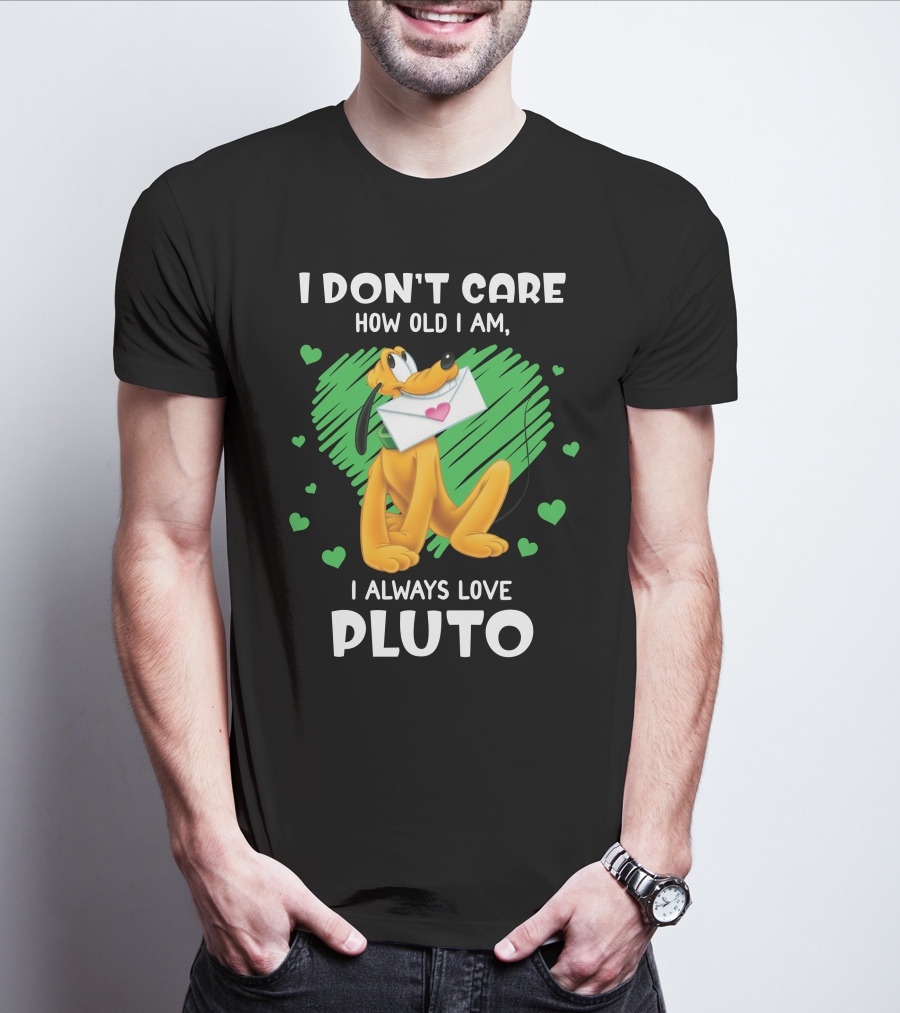 I Don't Care How Old I Am I Always Love Pluto T-Shirt