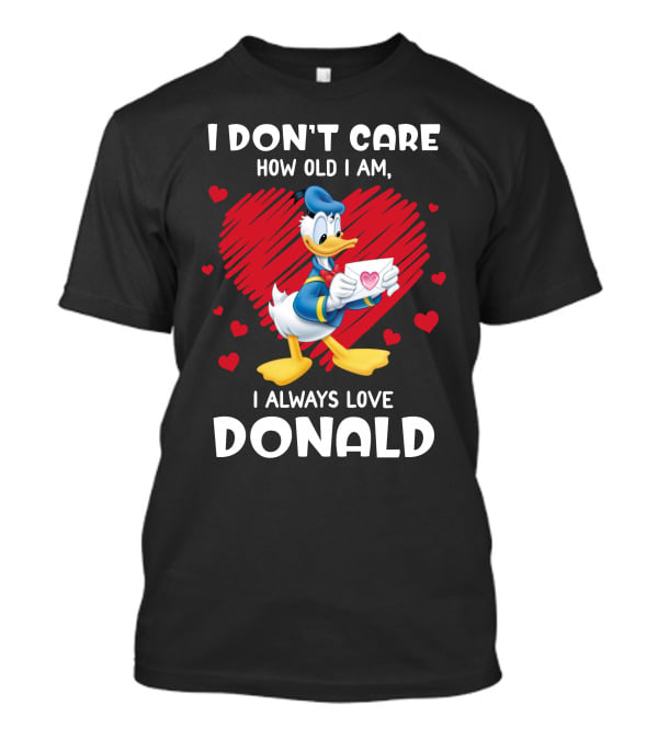 I Don't Care How Old I Am I Always Love Donald Duck Heart T-Shirt