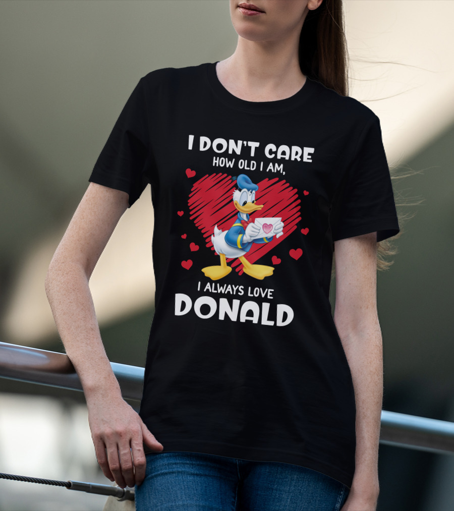 I Don't Care How Old I Am I Always Love Donald Duck Heart T-Shirt