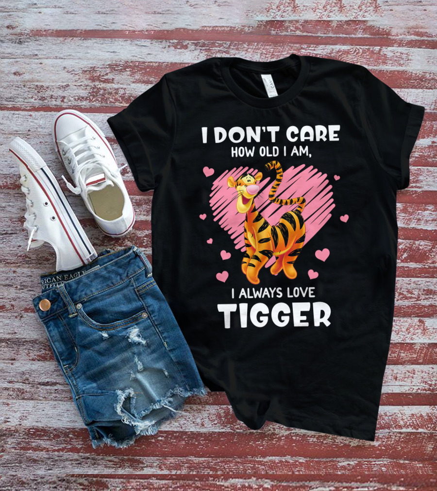 I Don't Care How Old I Am I Always Love Tigger T-Shirt