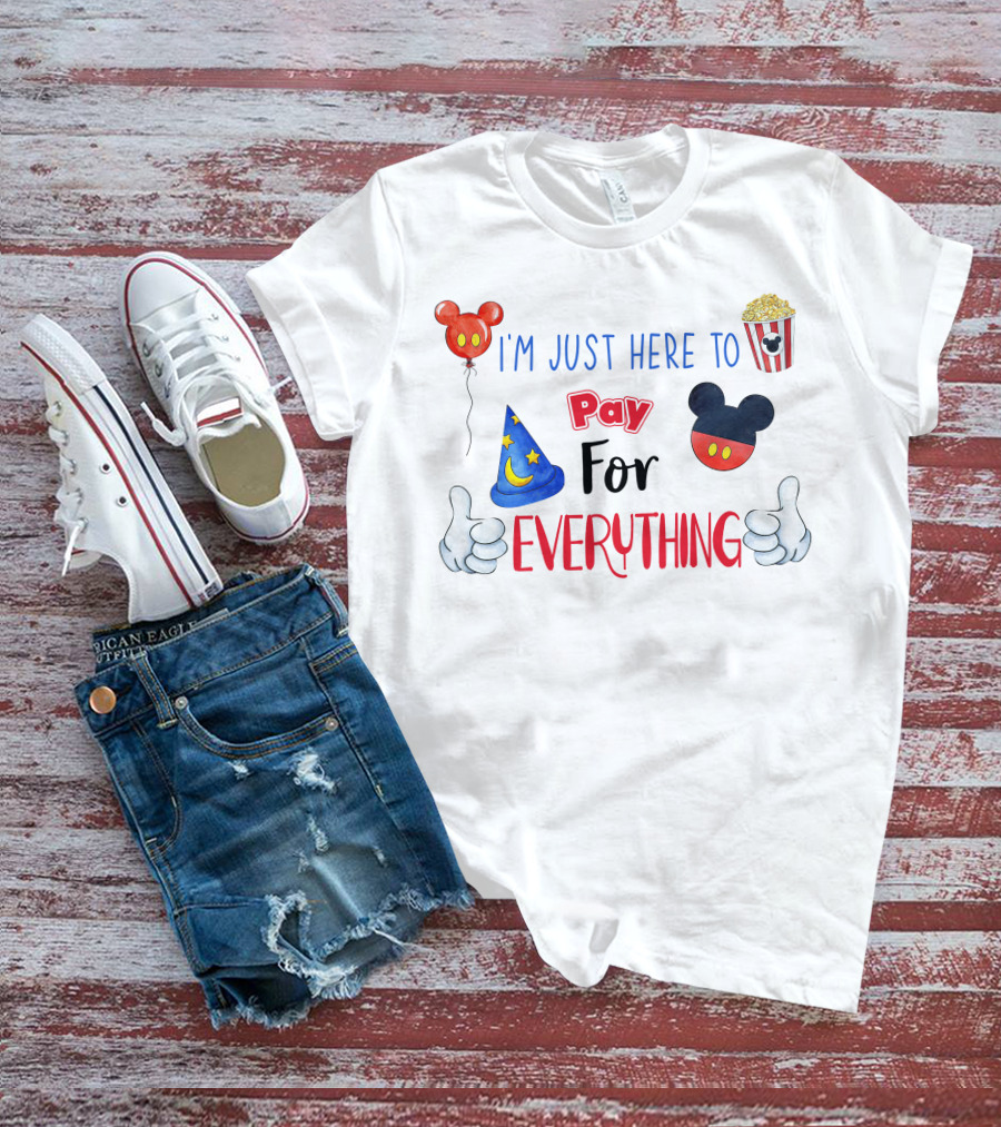 I'm Just Here To Pay For Everything Disney Theme T-Shirt