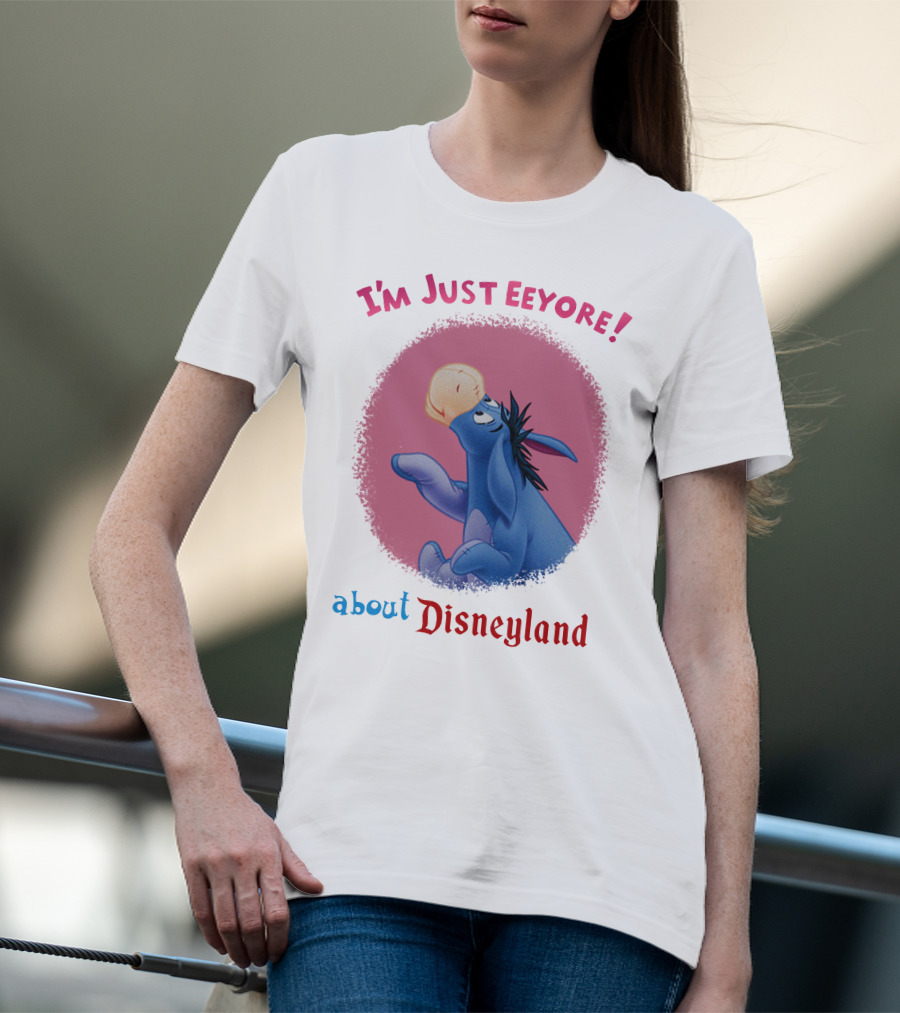 I'm Just Eeyore About Disneyland T-Shirt