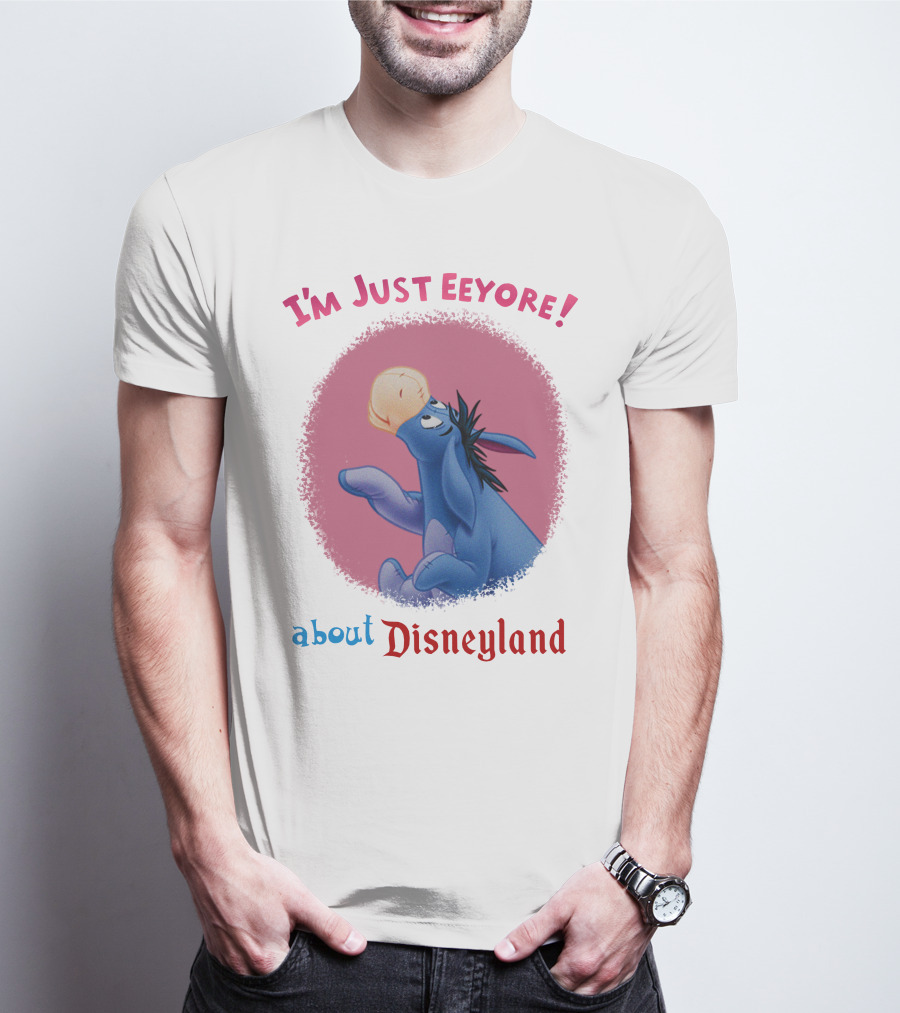 I'm Just Eeyore About Disneyland T-Shirt