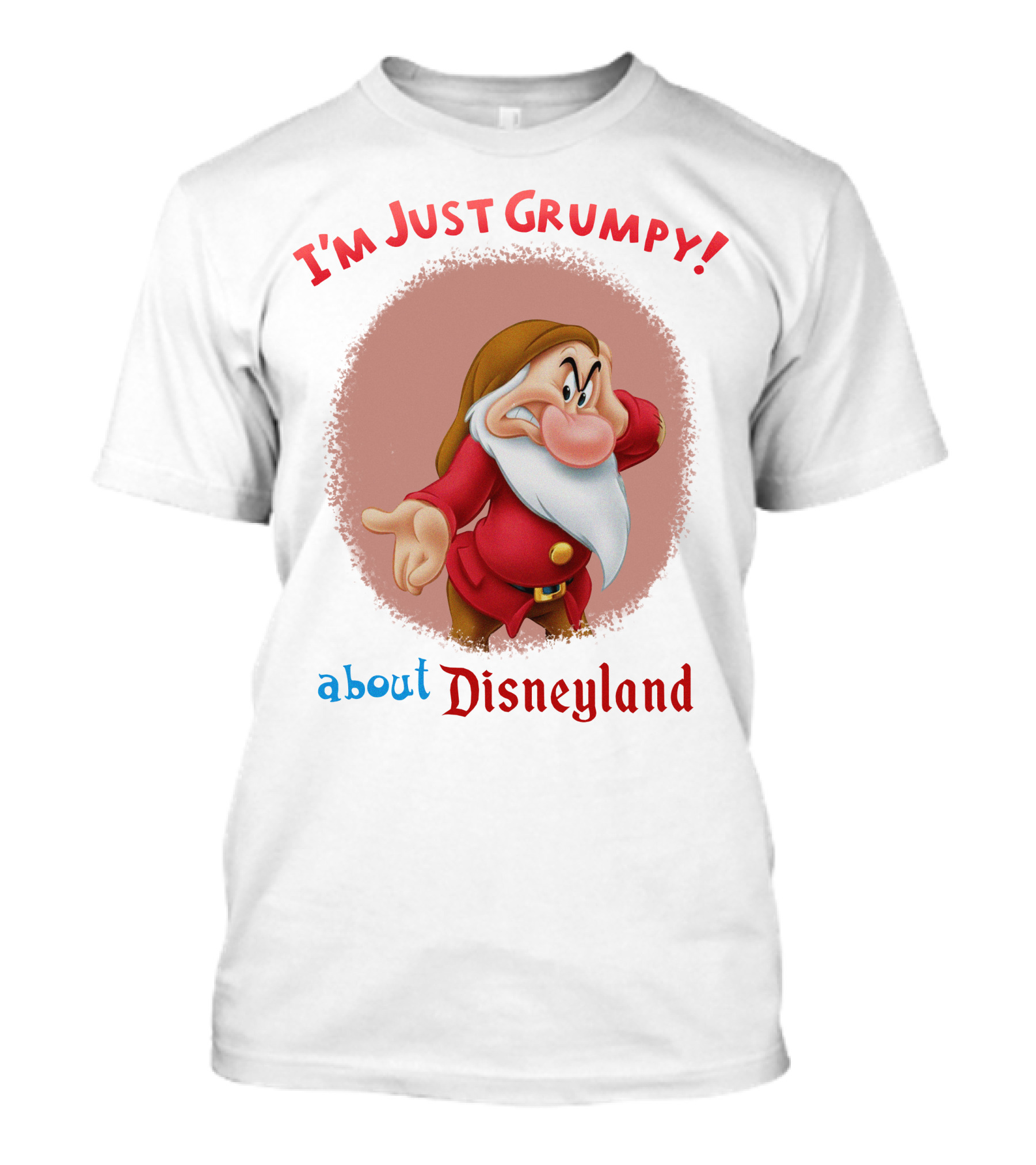 I'm Just Grumpy About Disneyland T-Shirt