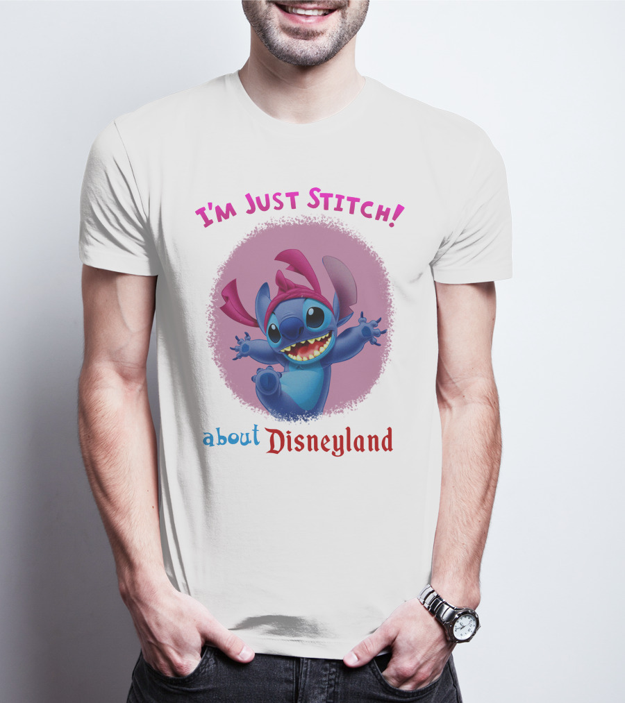 I'm Just Stitch About Disneyland T-Shirt