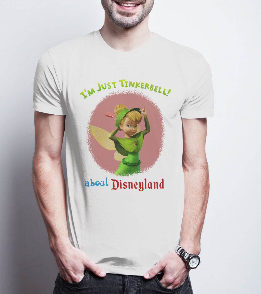 I'm Just Tinkerbell About Disneyland T-Shirt