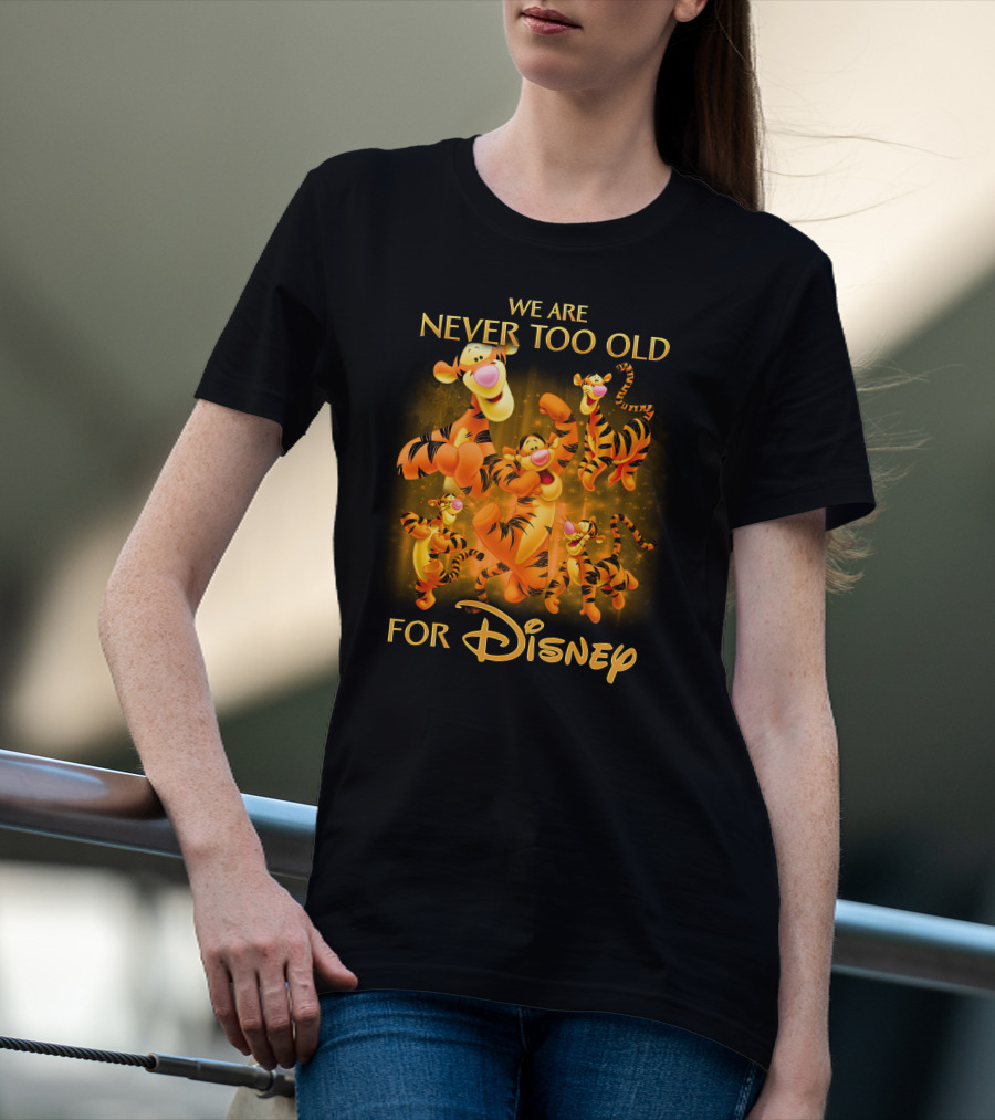 We Are Never Too Old For Disney Tigger T-Shirt