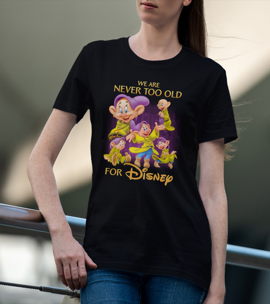 We Are Never Too Old For Disney Dopey T-Shirt