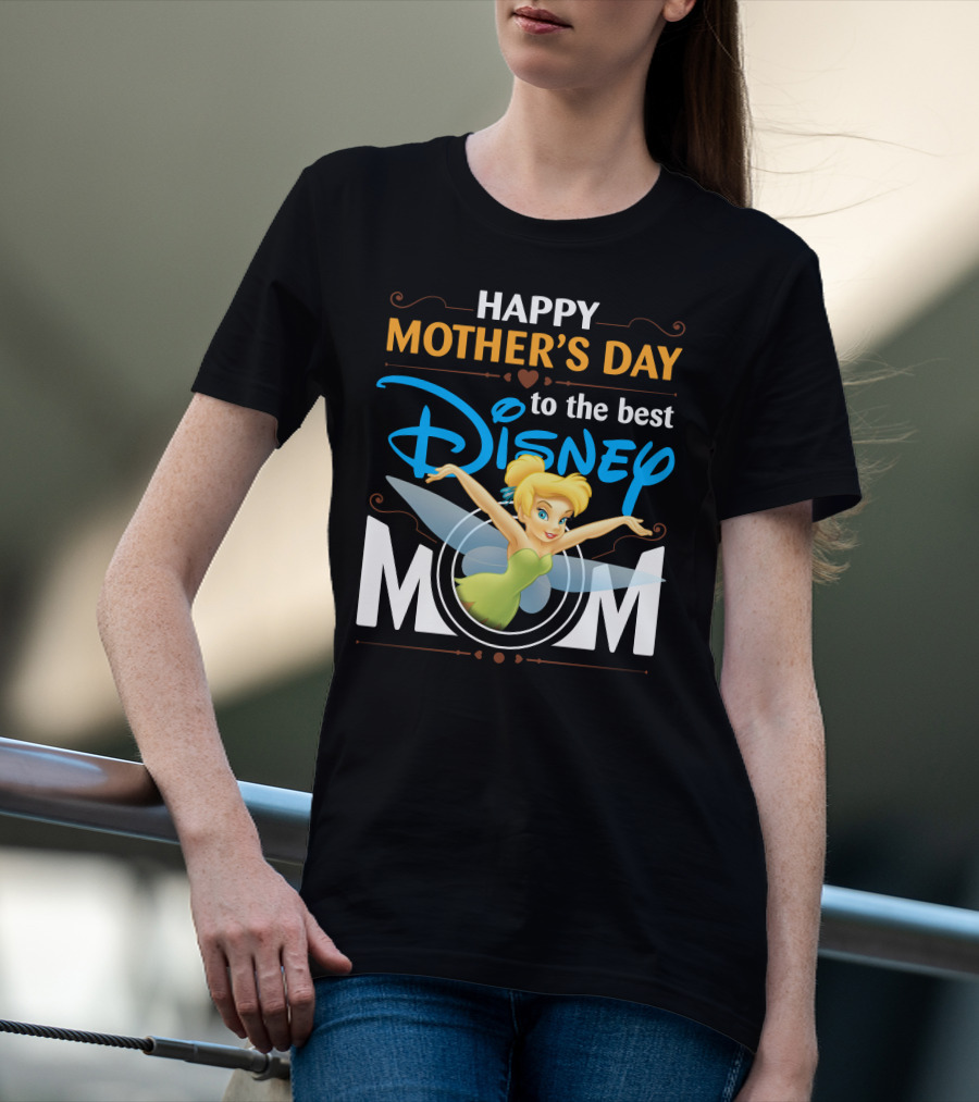 Happy Mother's Day To The Best Disney Mom Tinker Bell T-Shirt