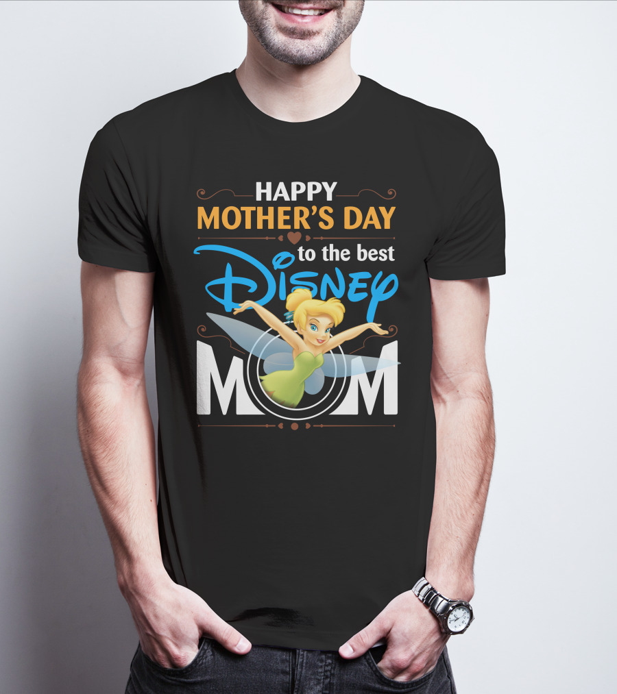Happy Mother's Day To The Best Disney Mom Tinker Bell T-Shirt