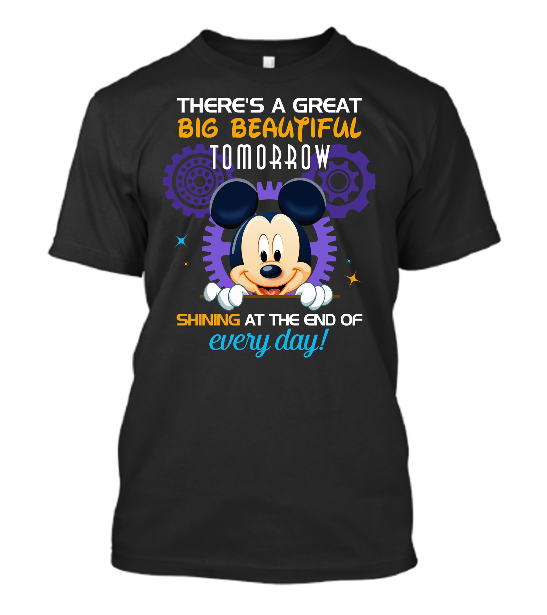 There's A Great Big Beautiful Tomorrow Shining At The End Of Every Day Mickey T-Shirt
