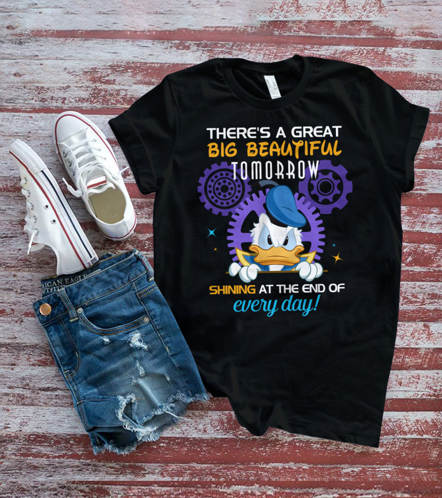 There's A Great Big Beautiful Tomorrow Shining At The End Of Every Day Donald Duck T-Shirt