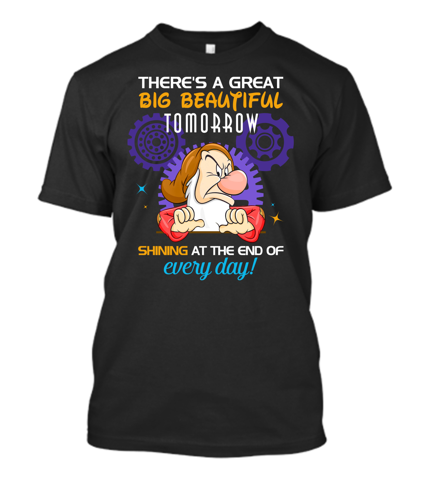 Grumpy There's A Great Big Beautiful Tomorrow Shining At The End Of Every Day T-Shirt