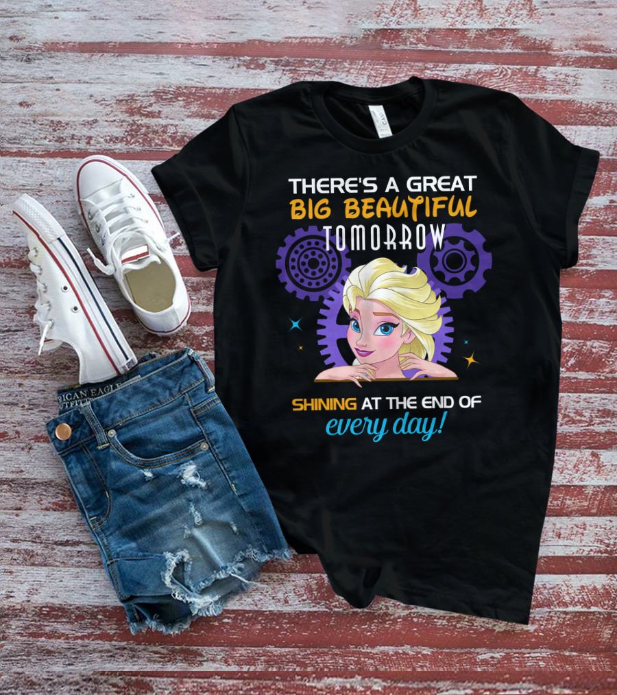There's A Great Big Beautiful Tomorrow Shining At The End Of Every Day Elsa T-Shirt