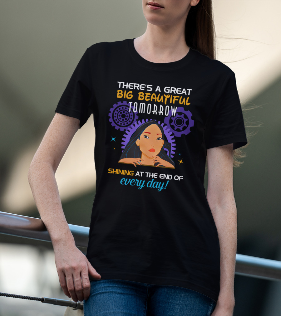 There's A Great Big Beautiful Tomorrow Shining At The End Of Every Day Pocahontas T-Shirt
