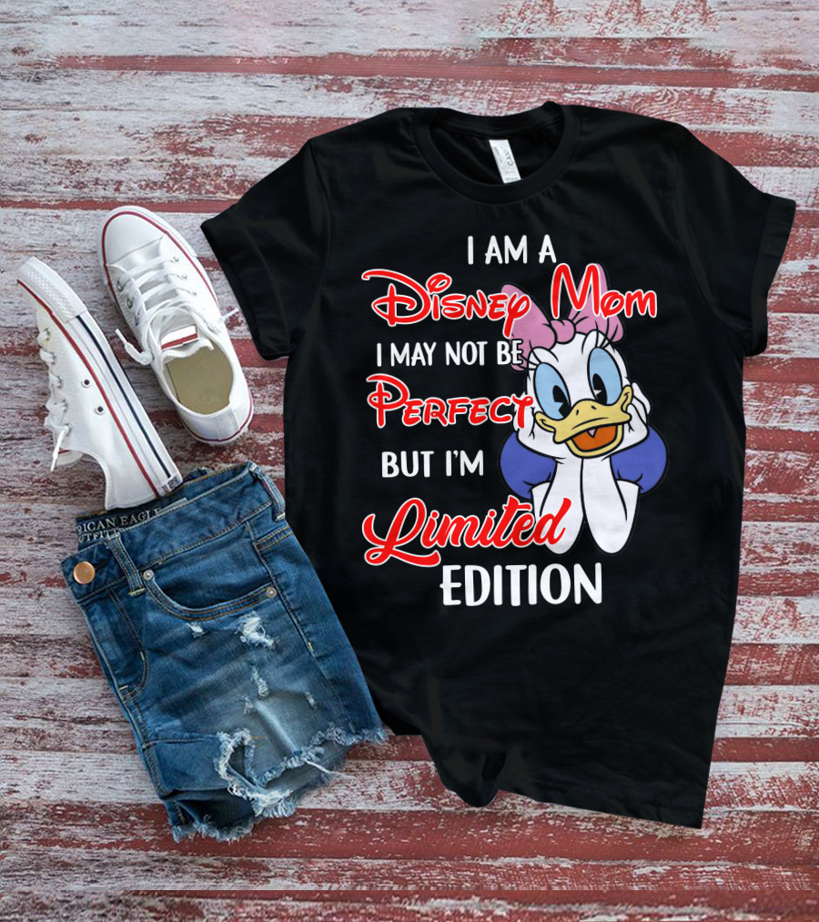 I Am A Disney Mom I May Not Be Perfect But I'm T-Shirt