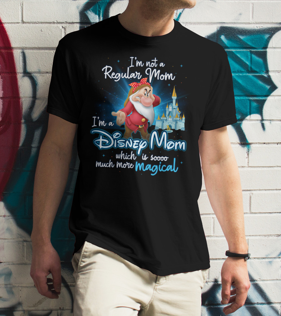 I'm Not A Regular Mom I'm A Disney Mom Soooo Much More Magical T-Shirt