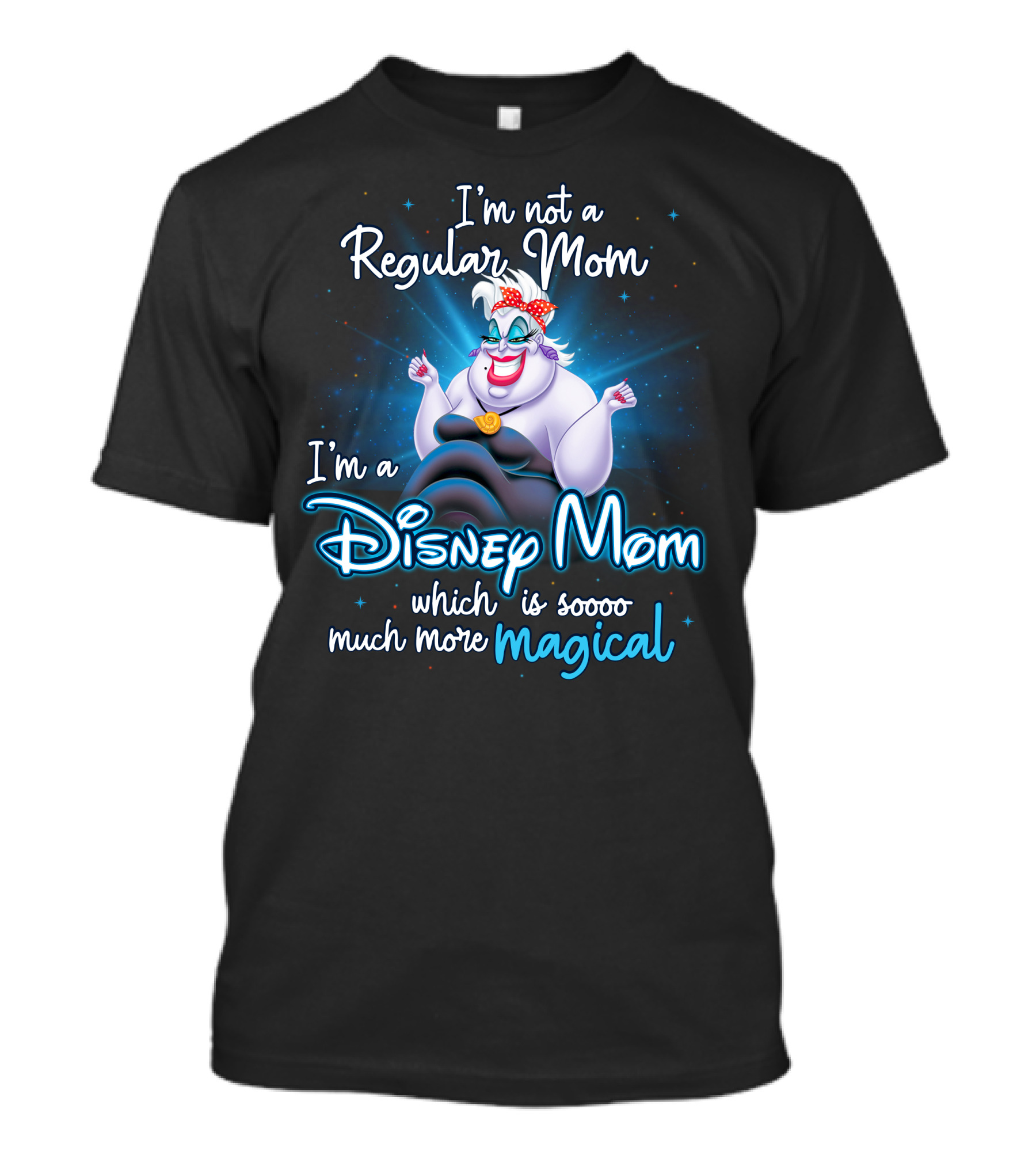 I'm Not A Regular Mom I'm A Disney Mom Which Is Soooo Much More Magical T-Shirt
