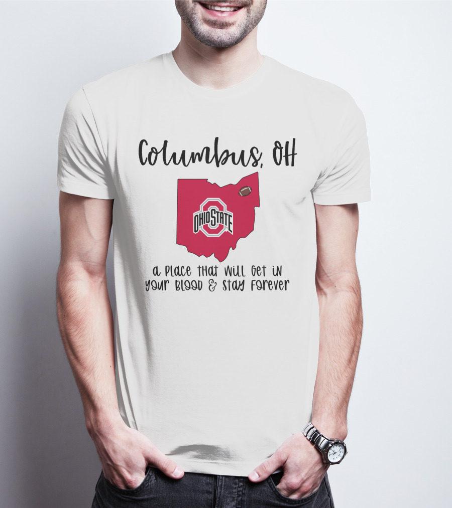 Columbus OH Ohio State Buckeyes A Place That Will Get In Your Blood And Stay Forever T-Shirt