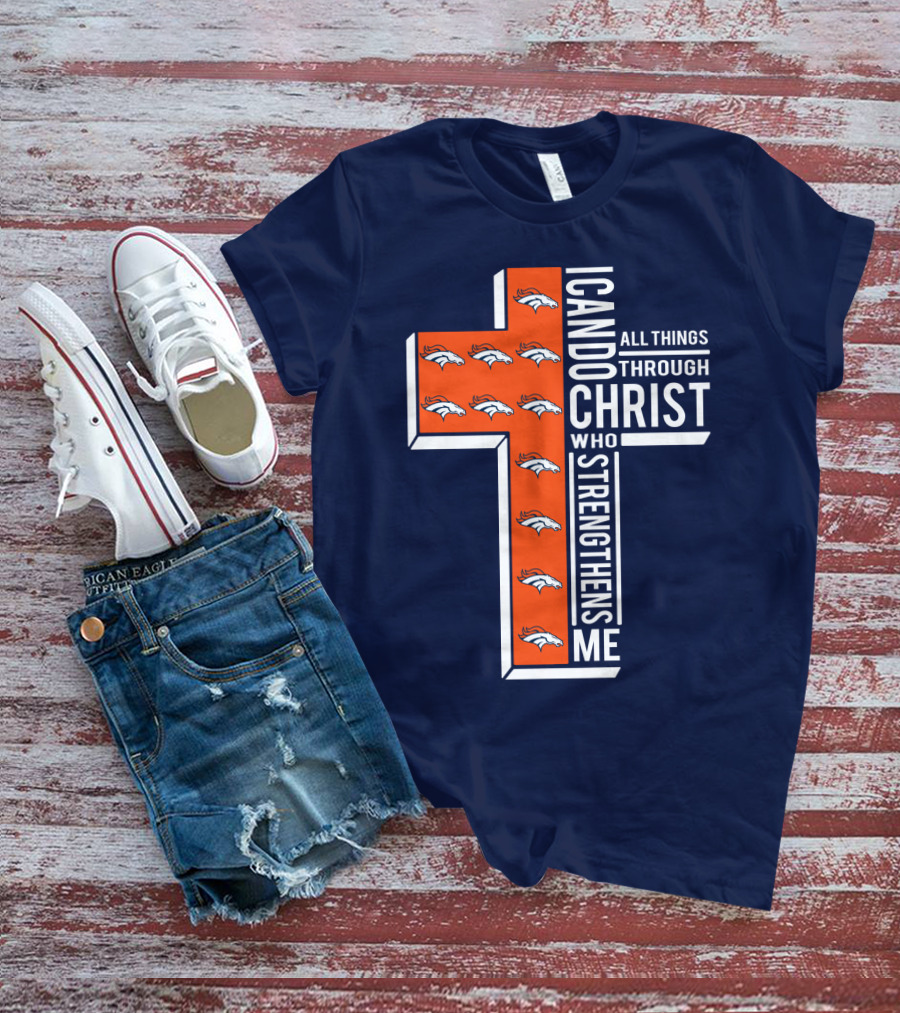 Broncos I Can Do All Things Through Christ Who Strengthens Me T-Shirt