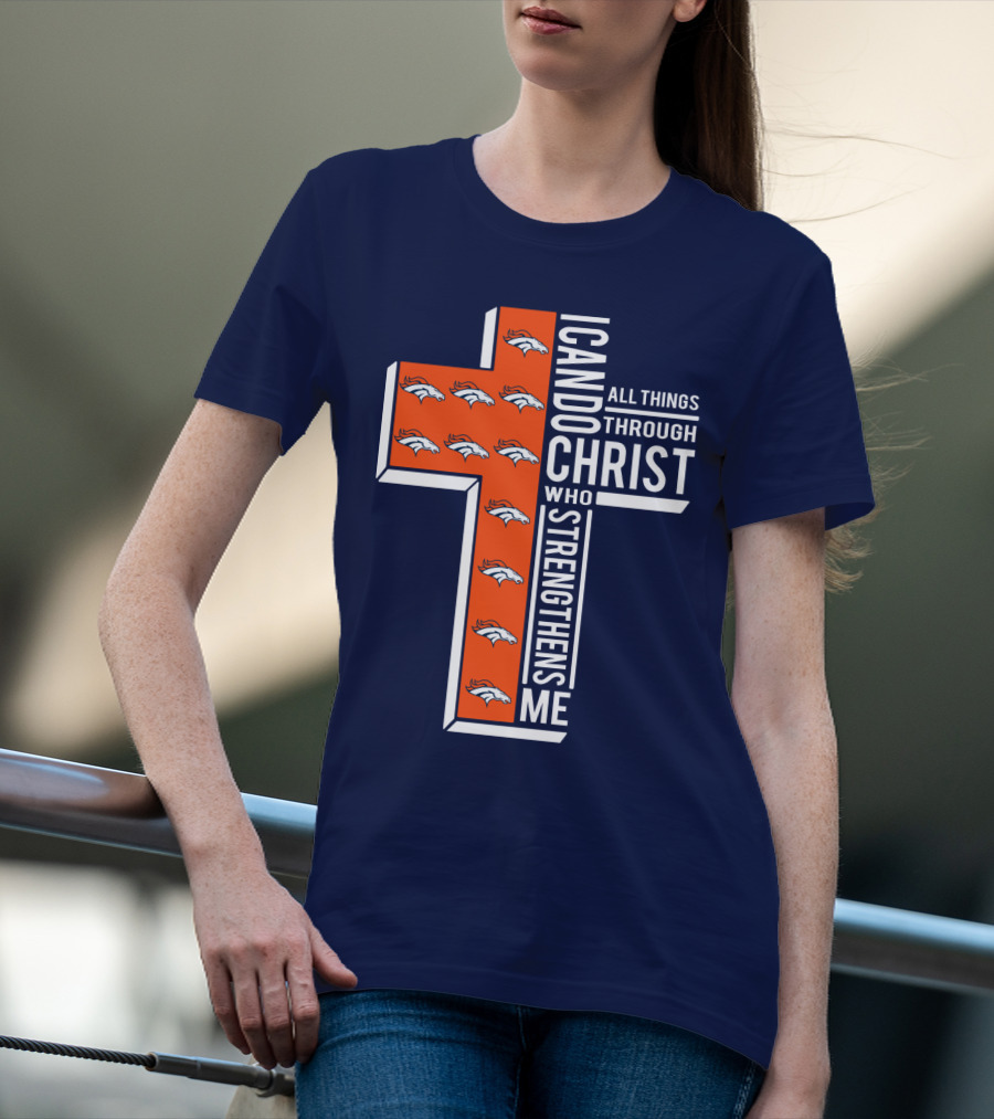 Broncos I Can Do All Things Through Christ Who Strengthens Me T-Shirt