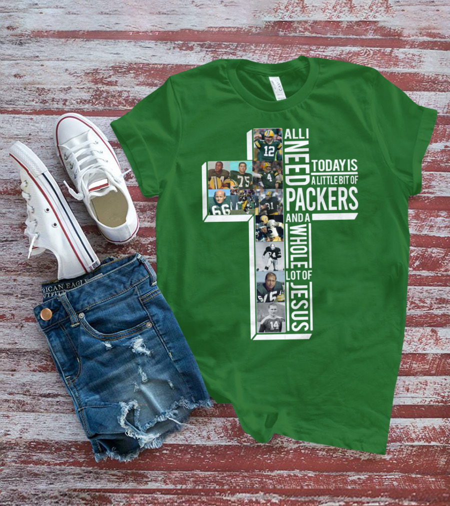 All I Need Today Is A Little Bit Of Packers And A Whole Lot Of Jesus T-Shirt