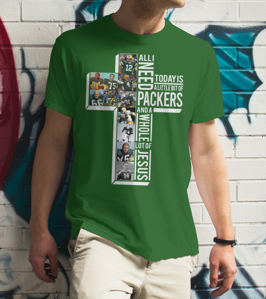 All I Need Today Is A Little Bit Of Packers And A Whole Lot Of Jesus T-Shirt