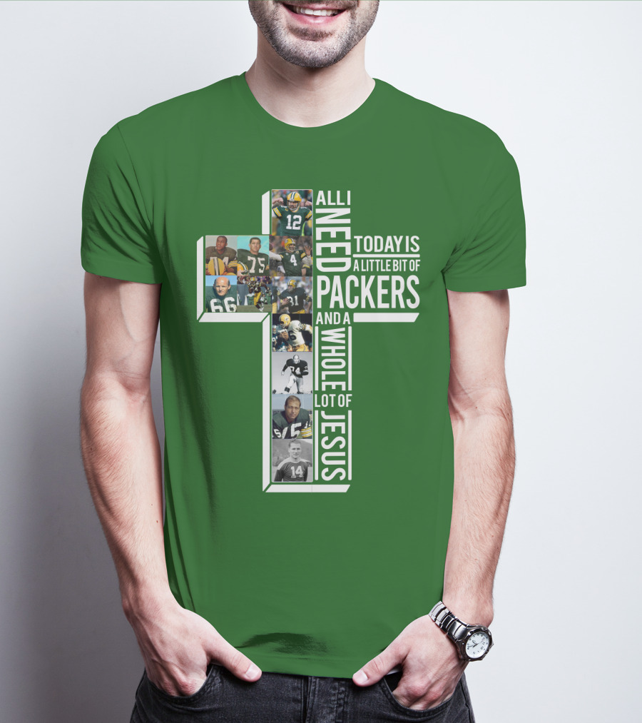 All I Need Today Is A Little Bit Of Packers And A Whole Lot Of Jesus T-Shirt