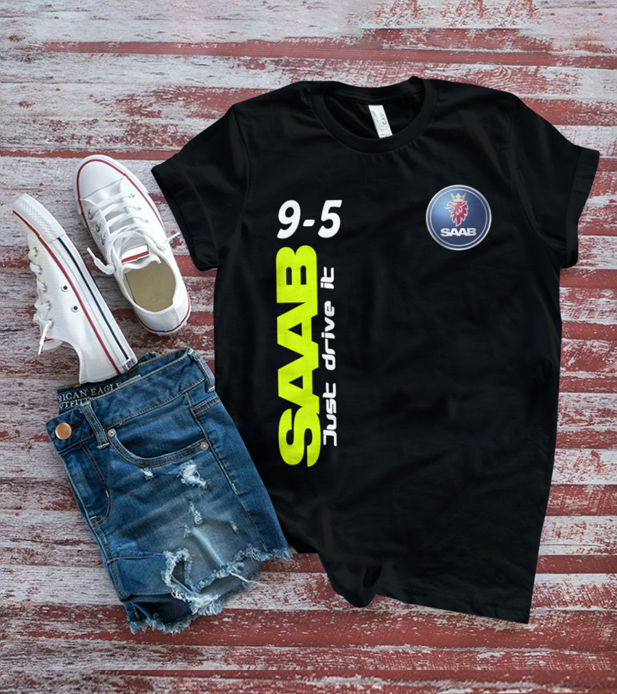 Saab 9-5 Just Drive It T-Shirt