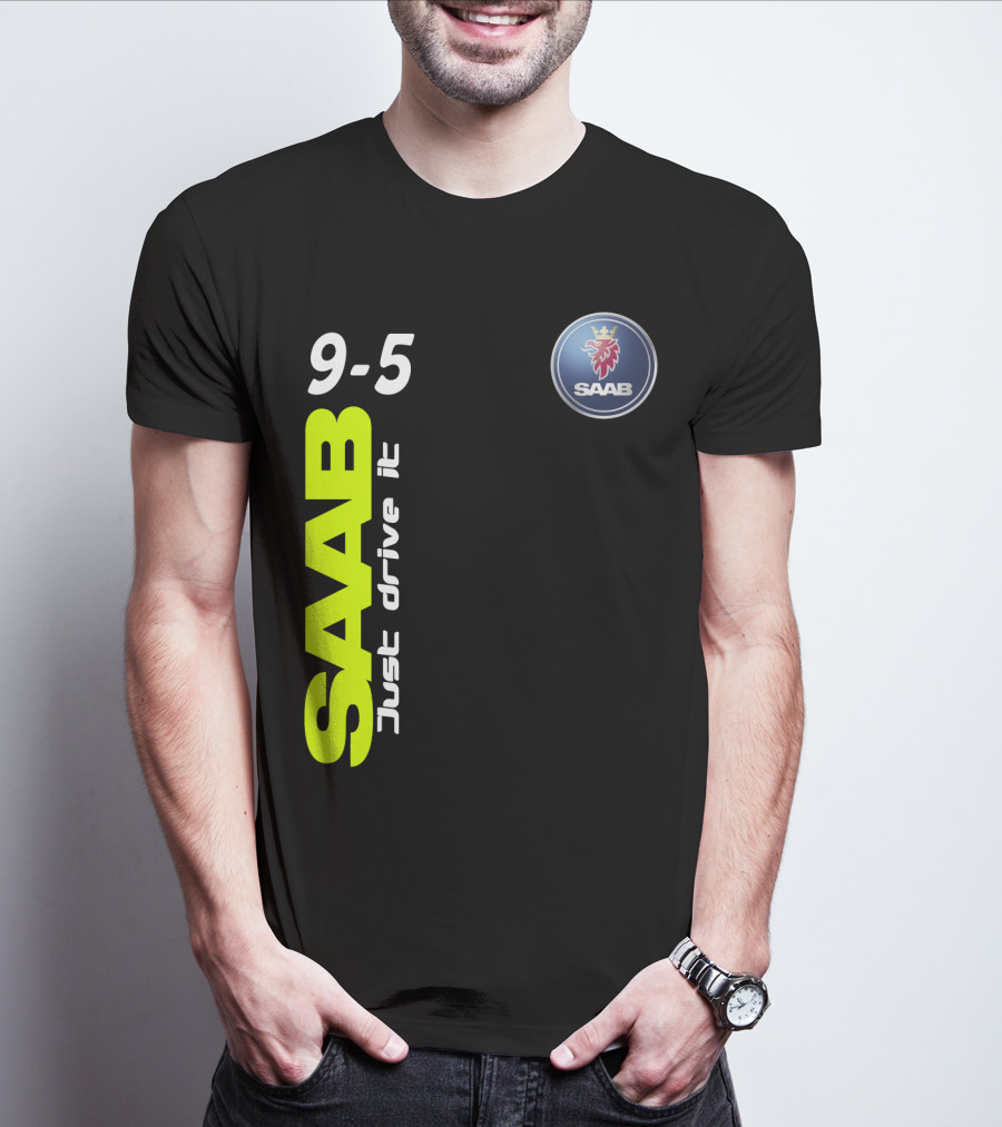 Saab 9-5 Just Drive It T-Shirt