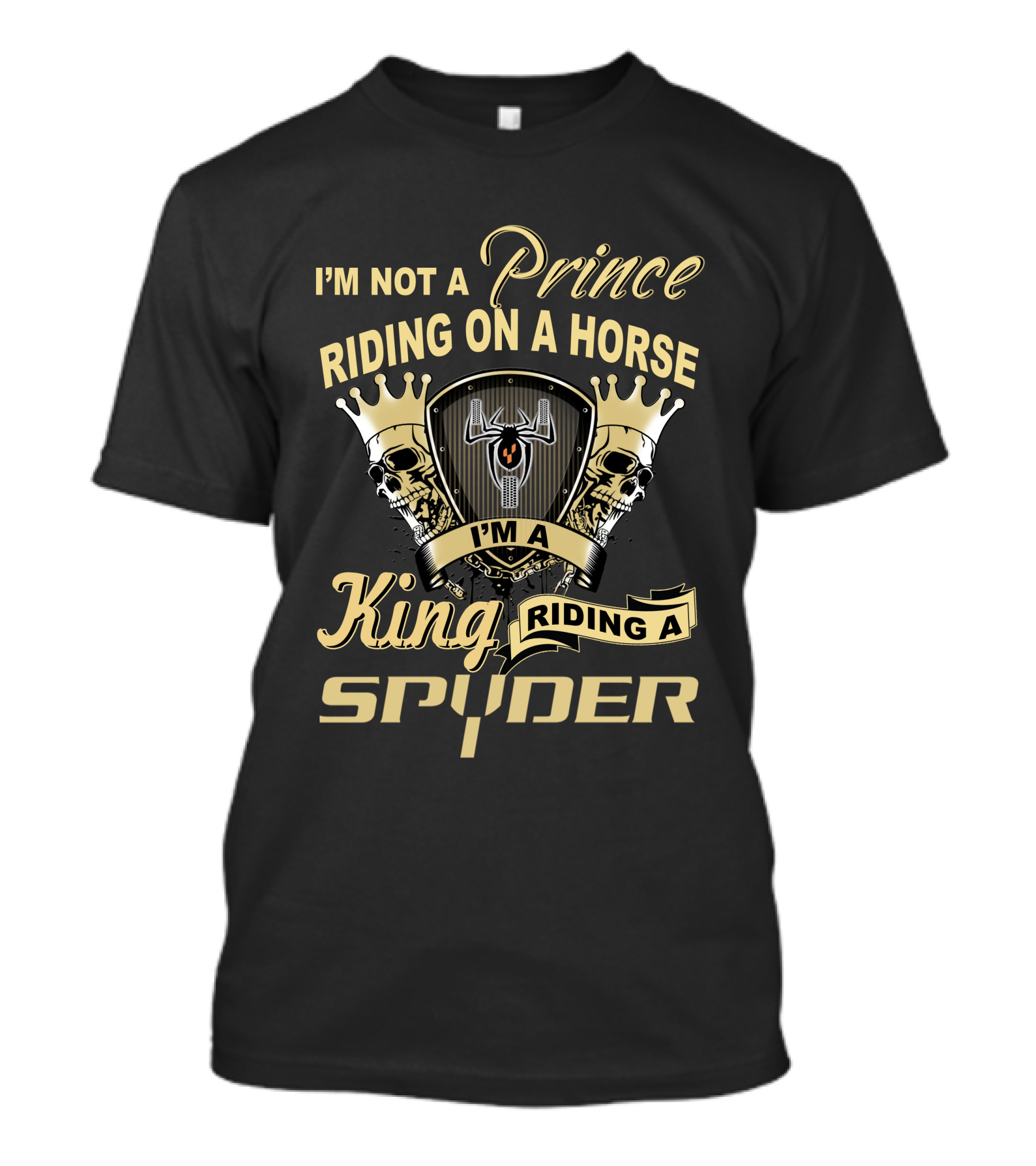 I'm Not A Prince Riding On A Horse I'm A King Riding A Spyder T-Shirt