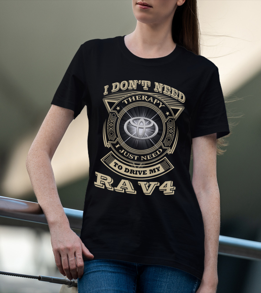 I Don’t Need Therapy I Just Need To Drive My RAV4 T-Shirt