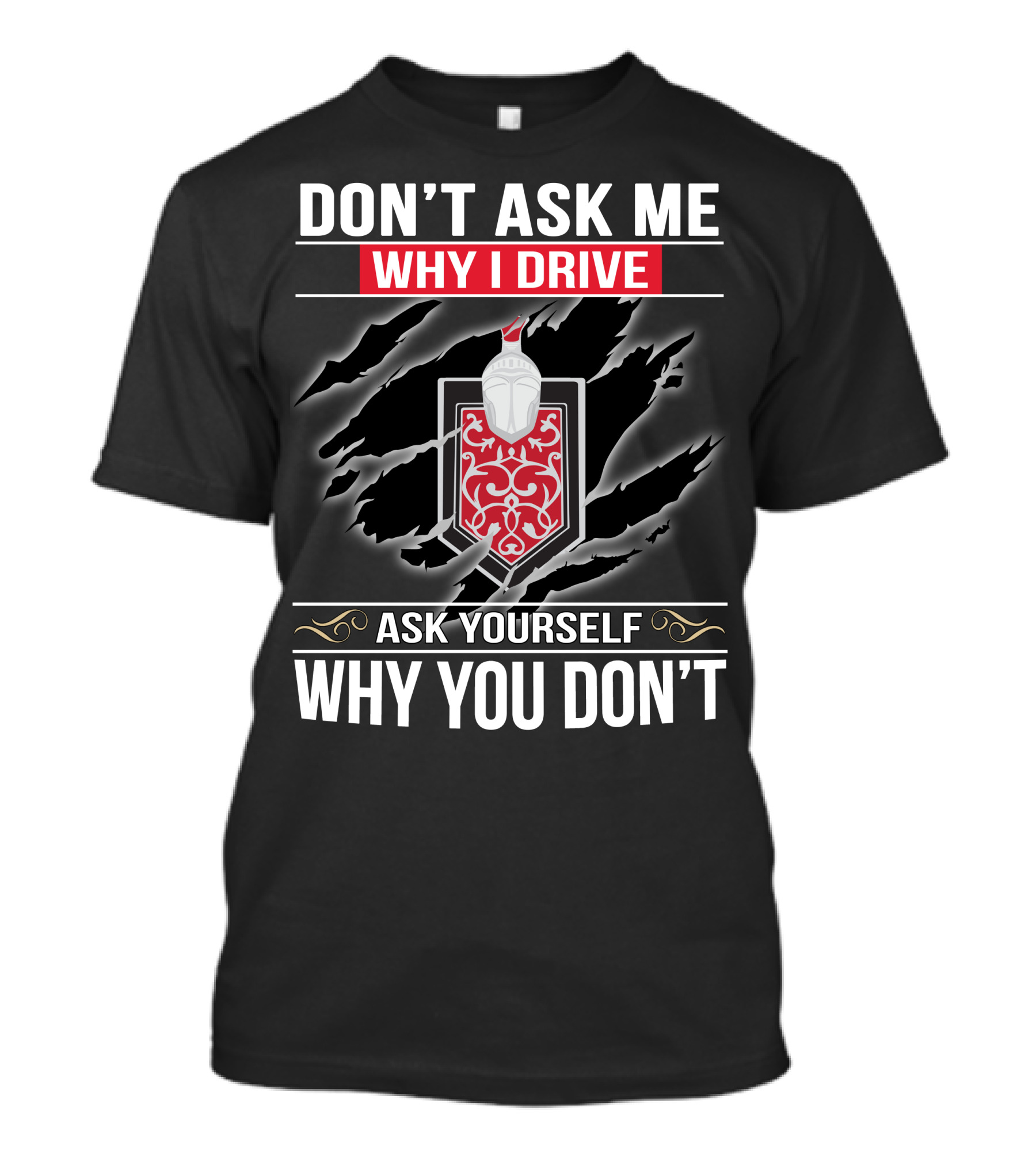 DON'T ASK ME WHY I DRIVE ASK YOURSELF WHY YOU DON'T MONTE CARLO 02 T-Shirt