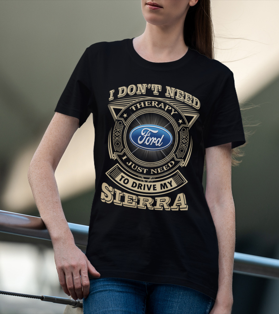 I Don't Need Therapy I Just Need To Drive My Ford Sierra T-Shirt
