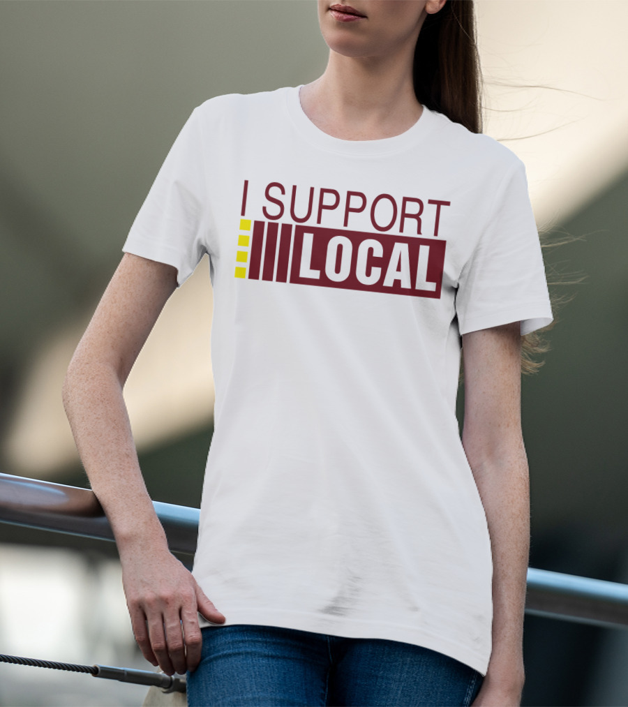 I SUPPORT LOCAL Bars And Restaurants Community Enthusiasm T-Shirt
