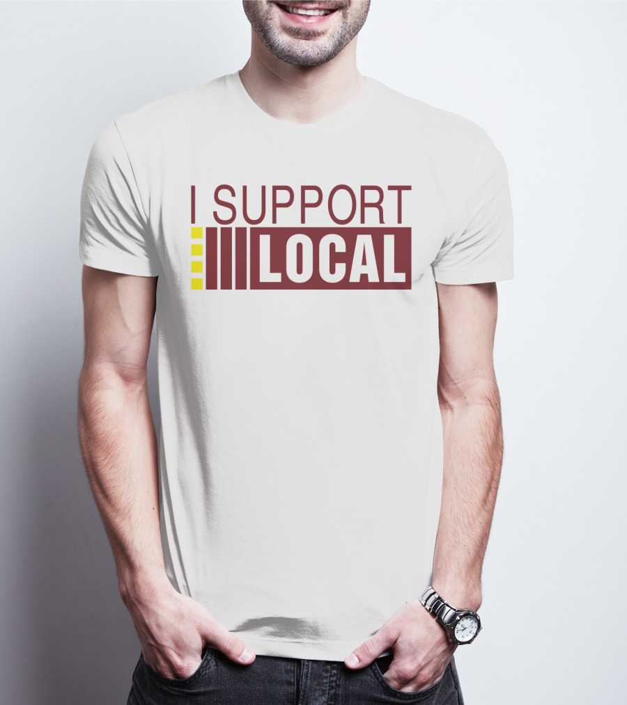 I SUPPORT LOCAL Bars And Restaurants Community Enthusiasm T-Shirt