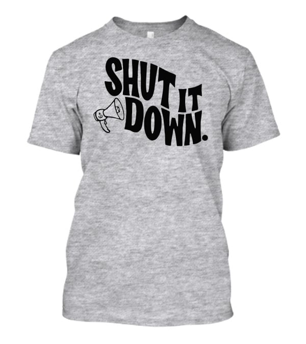 Shut It Down Megaphone T-Shirt